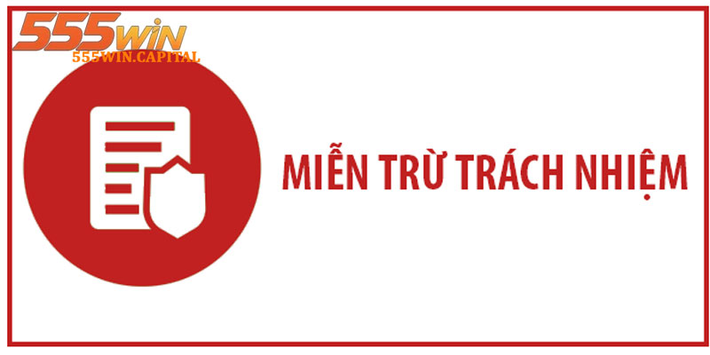Miễn Trừ Trách Nhiệm 555win – Nội Dung Áp Dụng Hiện Hành 3 Chính sách miễn trừ và đảm bảo quyền lợi của nhà cái 555win