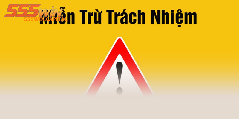 Miễn Trừ Trách Nhiệm 555win – Nội Dung Áp Dụng Hiện Hành 1 Miễn trừ trách nhiệm 555win là gì?